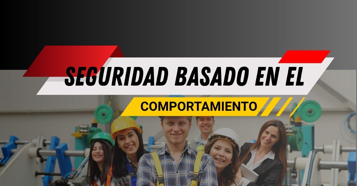 Seguridad Basada en el Comportamiento (SBC): el cambio sostenible empieza con las personas